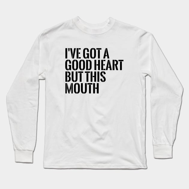 I've got a good heart but this mouth funny T-shirt Long Sleeve T-Shirt by RedYolk